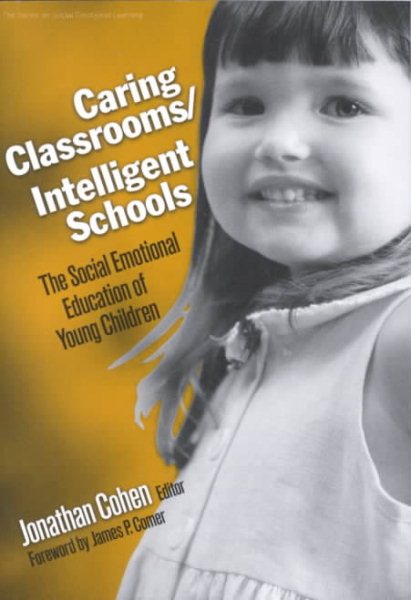Caring Classrooms/Intelligent Schools: The Social Emotional Education of Young Children (Social Emotional Learning, 2)