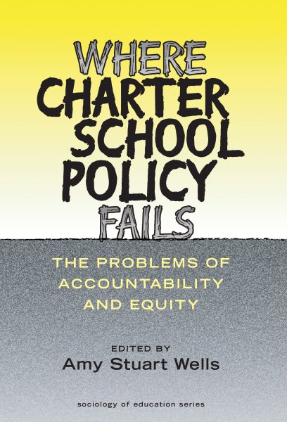 Where Charter School Policy Fails: The Problems of Accountability and Equity (Sociology of Education Series) cover