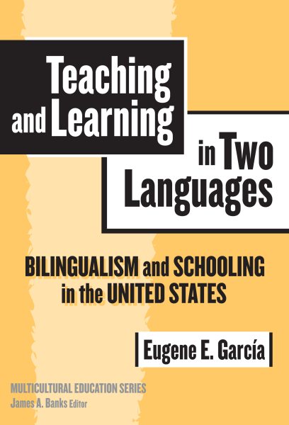 Teaching and Learning in Two Languages: Bilingualism and Schooling in the United States (Multicultural Education Series)