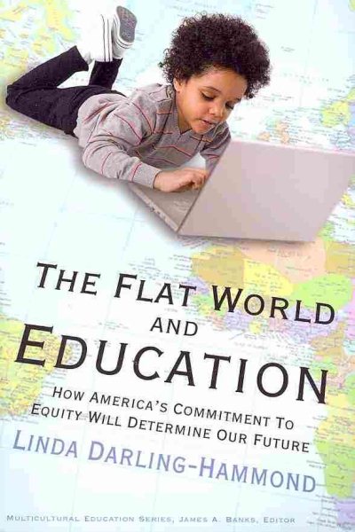 The Flat World and Education: How America's Commitment to Equity Will Determine Our Future (Multicultural Education Series) cover