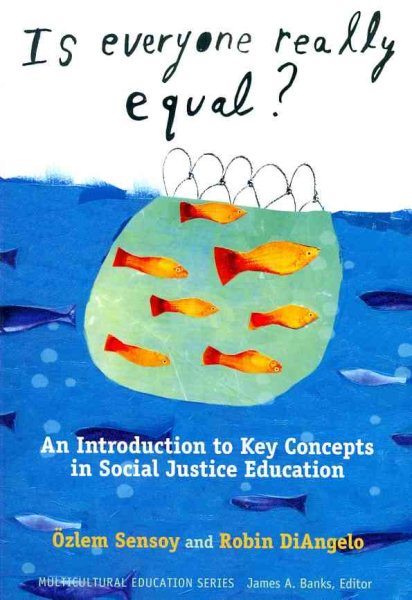 Is Everyone Really Equal?: An Introduction to Key Concepts in Social Justice Education (Multicultural Education Series)