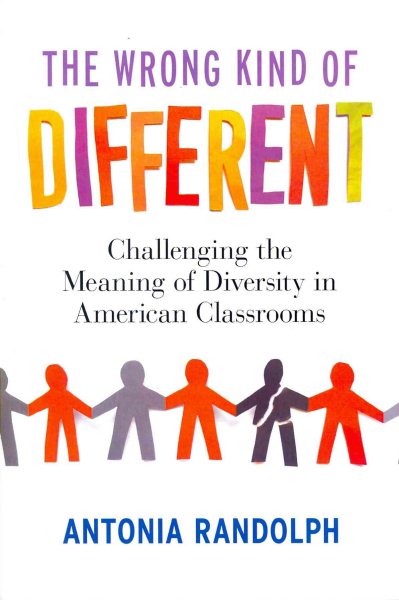 The Wrong Kind of Different: Challenging the Meaning of Diversity in American Classrooms cover