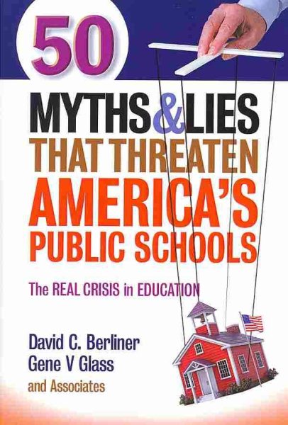 50 Myths and Lies That Threaten America’s Public Schools: The Real Crisis in Education cover