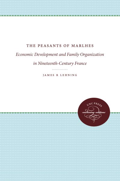 The Peasants of Marlhes: Economic Development and Family Organization in Nineteenth-Century France cover