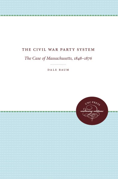 The Civil War Party System: The Case of Massachusetts, 1848-1876 cover