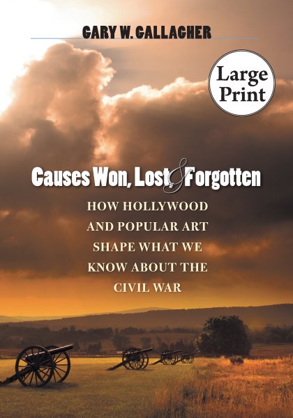 Causes Won, Lost, and Forgotten: How Hollywood and Popular Art Shape What We Know about the Civil War (The Steven and Janice Brose Lectures in the Civil War Era) cover