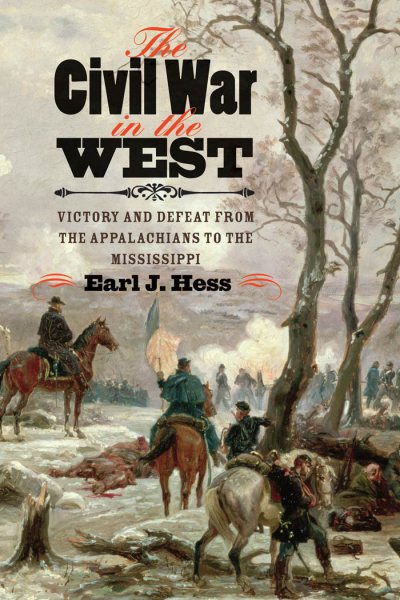 The Civil War in the West: Victory and Defeat from the Appalachians to the Mississippi (Littlefield History of the Civil War Era)