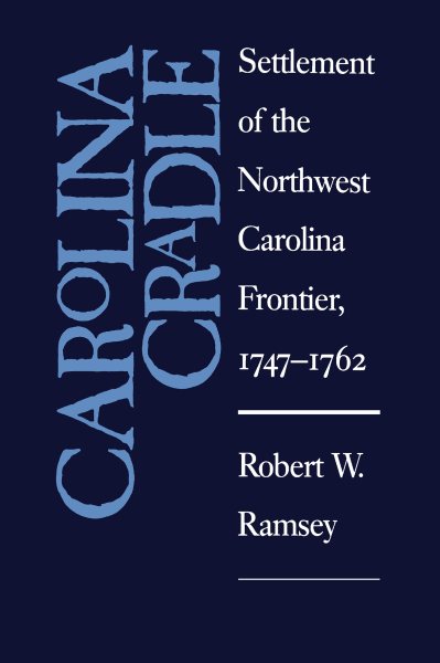 Carolina Cradle: Settlement of the Northwest Carolina Frontier, 1747-1762 cover