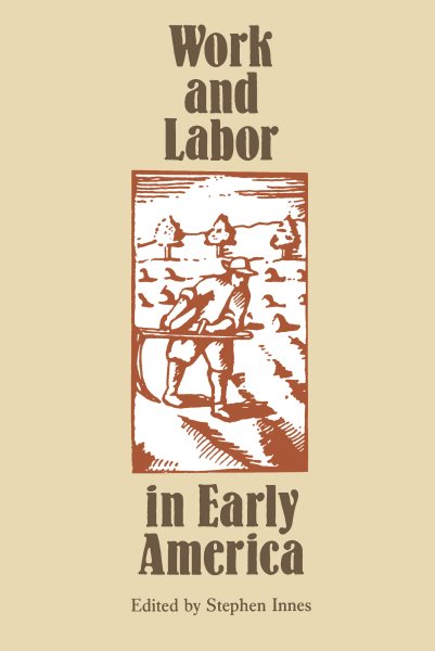 Work and Labor in Early America (Published by the Omohundro Institute of Early American History and Culture and the University of North Carolina Press) cover