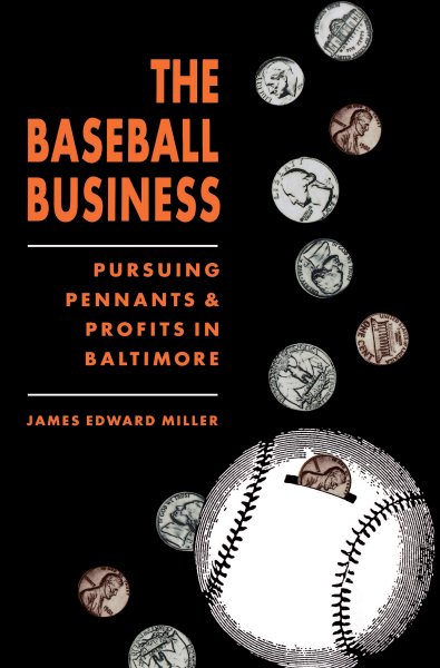 The Baseball Business: Pursuing Pennants and Profits in Baltimore cover
