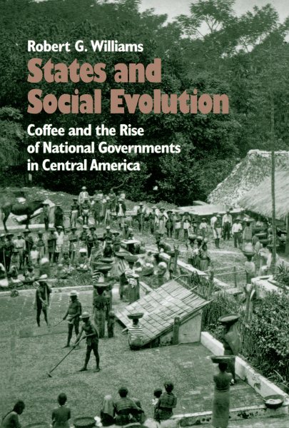 States and Social Evolution: Coffee and the Rise of National Governments in Central America cover