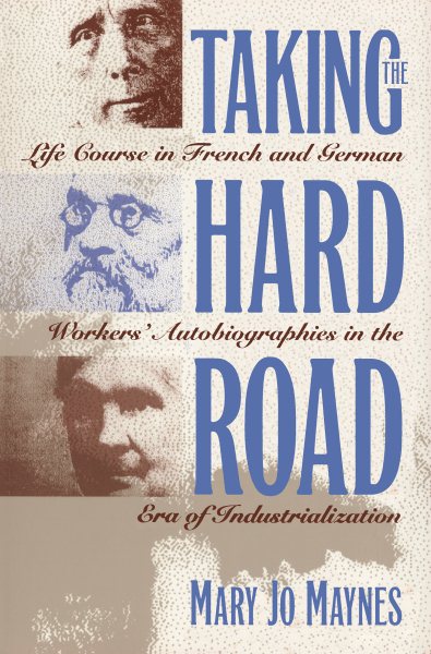 Taking the Hard Road: Life Course in French and German Worker's  Autobiographies in the Era of Industrialization