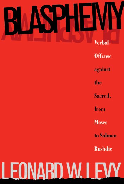 Blasphemy: Verbal Offense Against the Sacred, From Moses to Salman Rushdie cover