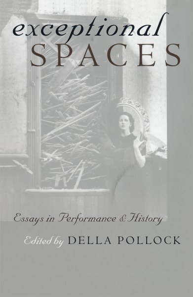 Exceptional Spaces: Essays in Performance and History cover