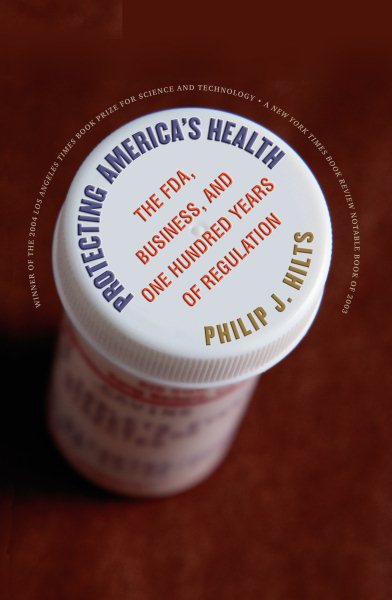 Protecting America's Health: The FDA, Business, and One Hundred Years of Regulation cover