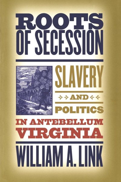 Roots of Secession: Slavery and Politics in Antebellum Virginia (Civil War America) (Civil War America (Paperback)) cover