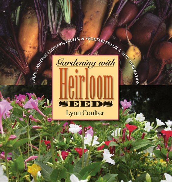 Gardening with Heirloom Seeds: Tried-and-True Flowers, Fruits, and Vegetables for a New Generation cover