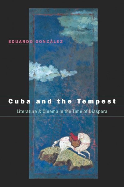 Cuba and the Tempest: Literature and Cinema in the Time of Diaspora (Envisioning Cuba) cover