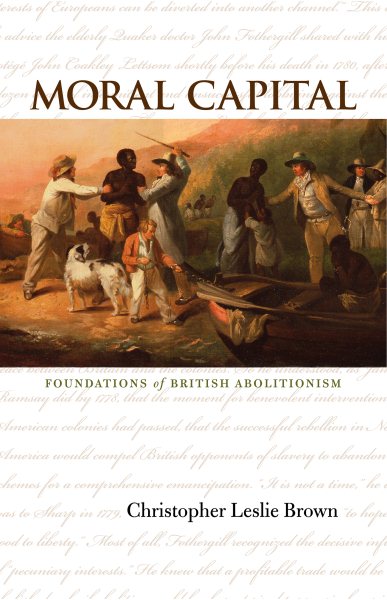 Moral Capital: Foundations of British Abolitionism (Published for the Omohundro Institute of Early American History and Culture) cover