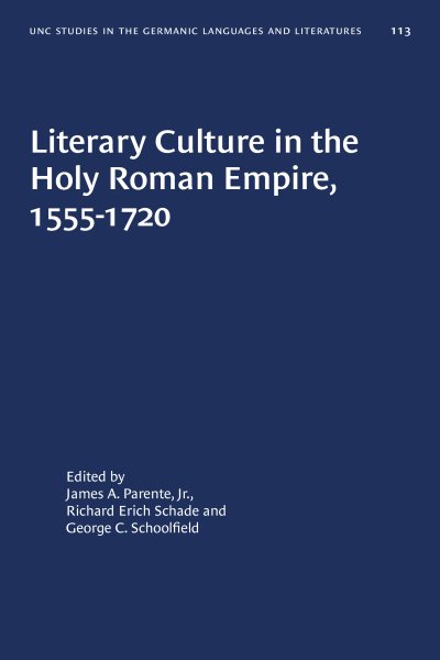 Literary Culture in the Holy Roman Empire, 1555-1720 (University of North Carolina Studies in the Germanic Languages and Literatures) cover