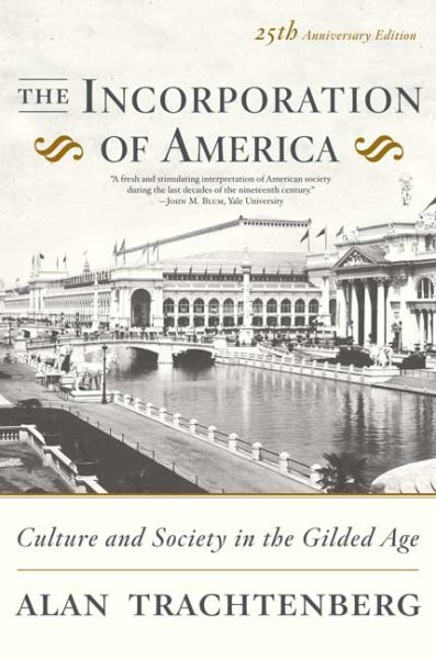 The Incorporation of America: Culture and Society in the Gilded Age (American Century) cover