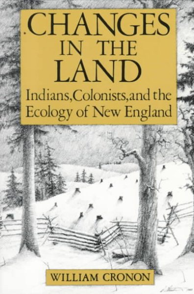 Changes in the Land: Indians, Colonists and the Ecology of New England cover