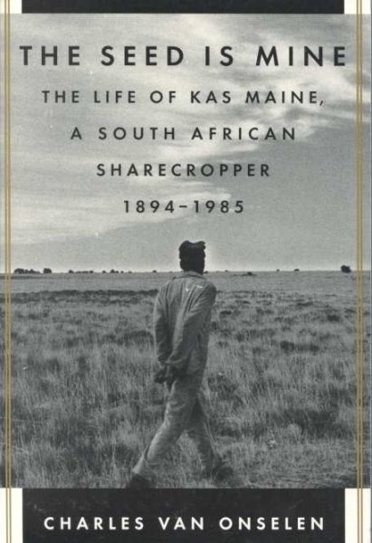 The Seed Is Mine: The Life of Kas Maine, a South African Sharecropper, 1894-1985 cover