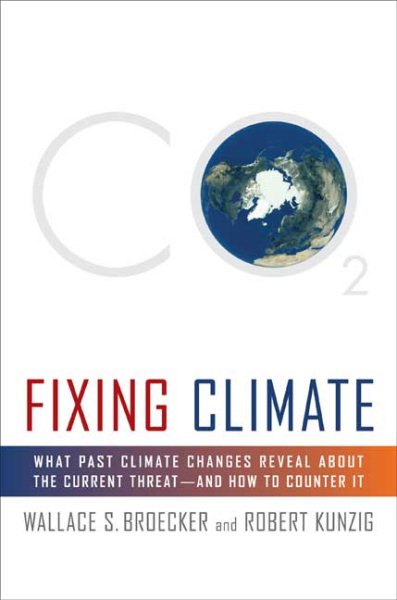 Fixing Climate: What Past Climate Changes Reveal About the Current Threat--and How to Counter It cover