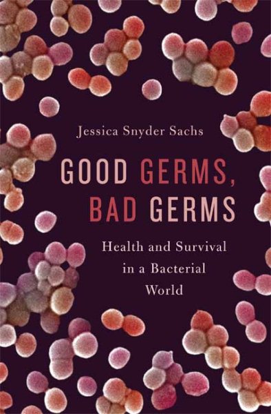 Good Germs, Bad Germs: Health and Survival in a Bacterial World cover