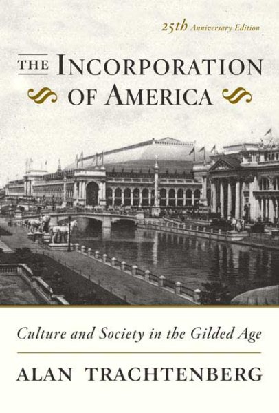 The Incorporation of America: Culture and Society in the Gilded Age cover