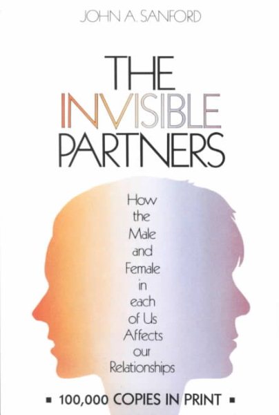 The Invisible Partner: How the Male and Female in Each of Us Affects Our Relationships cover