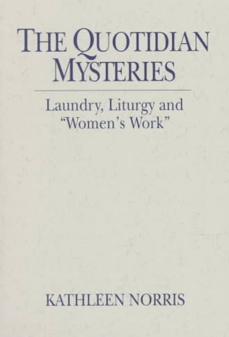 The Quotidian Mysteries: Laundry, Liturgy and "Women's Work" (Madeleva Lecture in Spirituality) cover