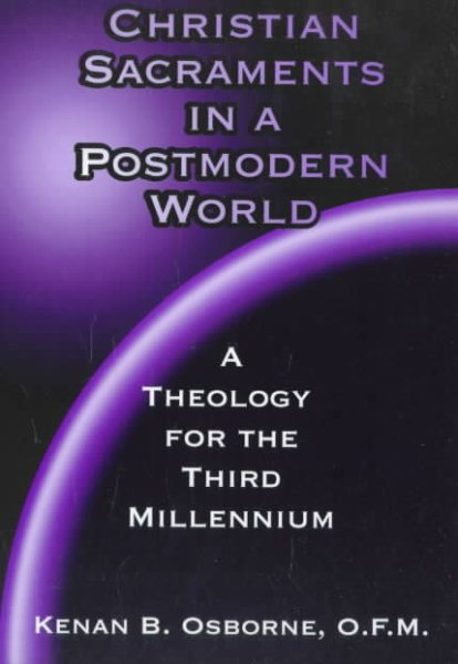 Christian Sacraments in a Postmodern World: A Theology for the Third Millennium cover