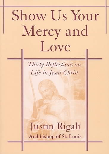 Show Us Your Mercy and Love: Thirty Reflections on Life in Jesus Christ