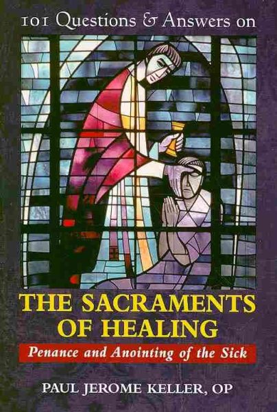 101 Questions & Answers on the Sacraments of Healing: Penance and Anointing of the Sick cover