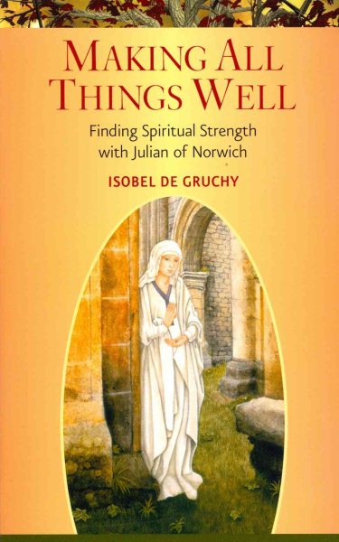 Making All Things Well: Finding Spiritual Strength with Julian of Norwich cover