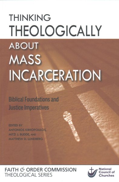 Thinking Theologically about Mass Incarceration: Biblical Foundations and Justice Imperatives (National Council of the Churches of Christ in the USA Faith & Order Commission Theological Series) cover