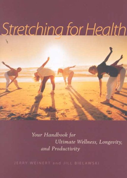 Stretching for Health: Your Handbook for Ultimate Wellness, Longevity, and Productivity