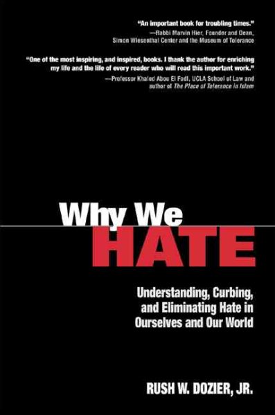 Why We Hate : Understanding, Curbing, and Eliminating Hate in Ourselves and Our World