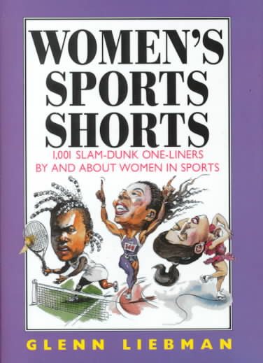 Women's Sports Shorts: 1,001 Slam-Dunk One-Liners by and About Women in Sports (Sports Shorts Series)