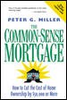 The Common-Sense Mortgage : How to Cut the Cost of Home Ownership by $50,000 or More cover