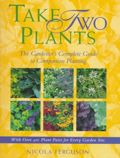 Take Two Plants: The Gardener's Complete Guide to Companion Planting cover