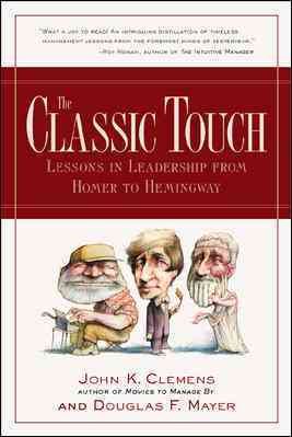 The Classic Touch: Lessons in Leadership from Homer to Hemingway cover