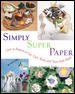 Simply Super Paper: Over 50 Projects to Cut, Curl, Twist, and Tease from Paper cover