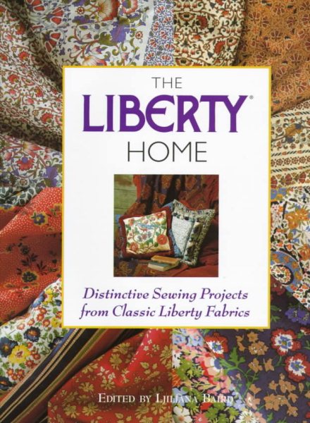 The Liberty Home: Distinctive Sewing Projects from Classic Liberty Fabrics cover
