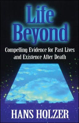 Life Beyond: Compelling Evidence for Past Lives and Existence After Death cover
