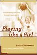 Playing Like A Girl : Transforming Our Lives Through Team Sports cover