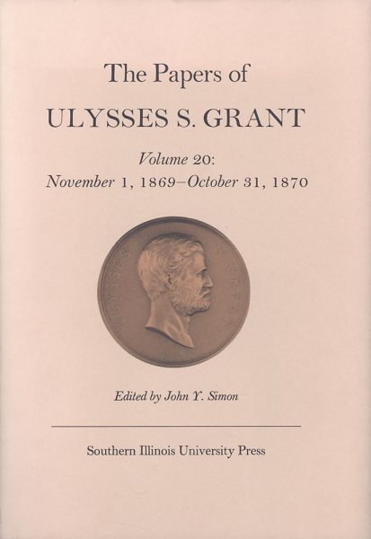 The Papers of Ulysses S. Grant, Volume 20: November 1, 1869 - October 31, 1870 (Volume 20) (U S Grant Papers) cover