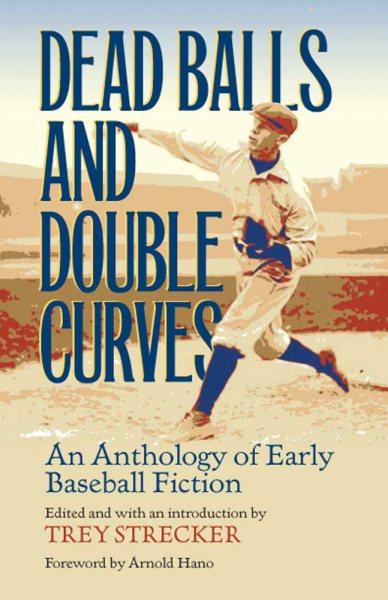 Dead Balls and Double Curves: An Anthology of Early Baseball Fiction (Writing Baseball) cover