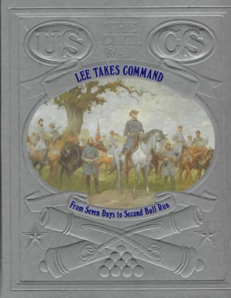 Lee Takes Command: From Seven Days to Second Bull Run